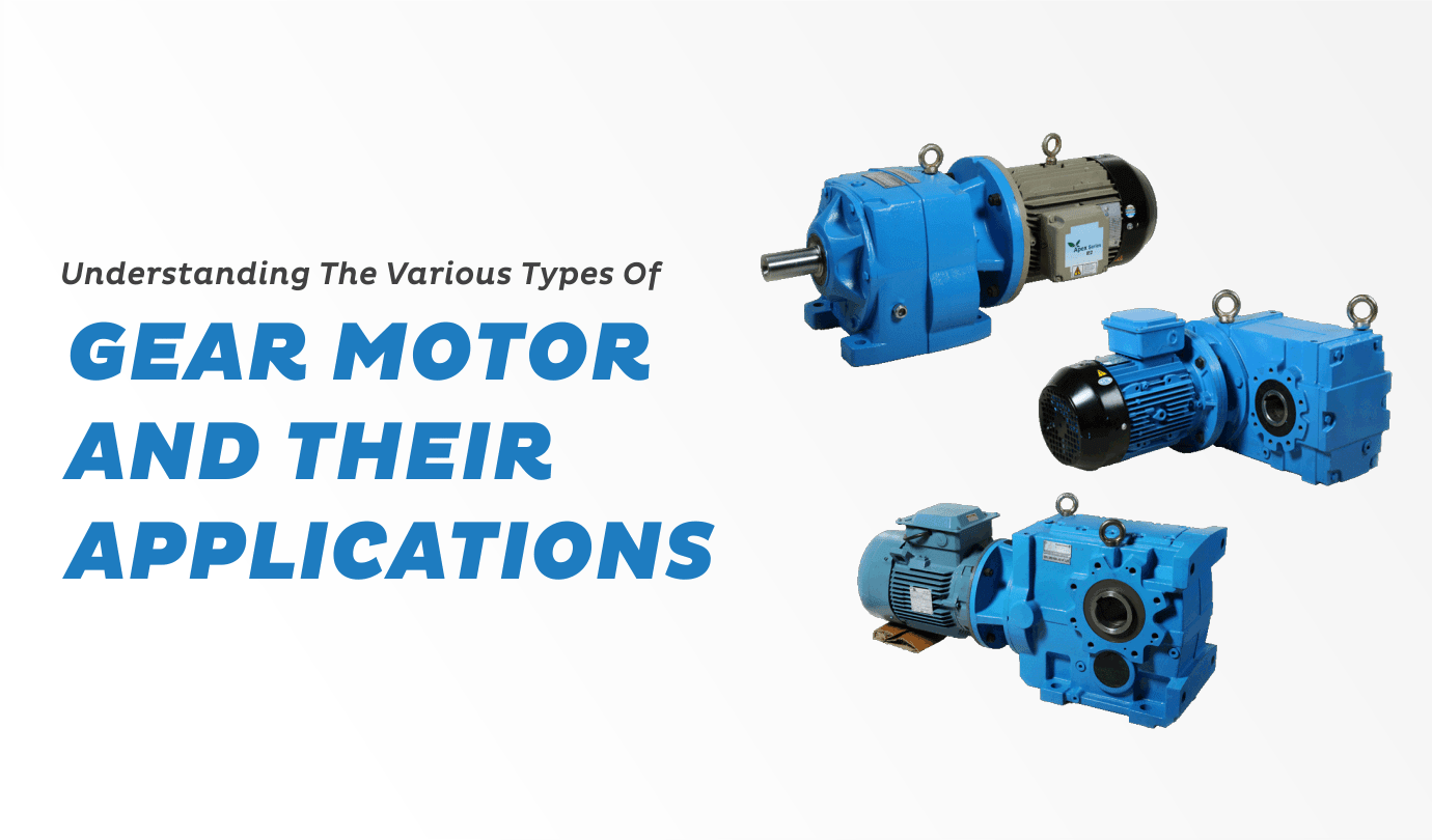 Understanding the Various Types of Geared Motors