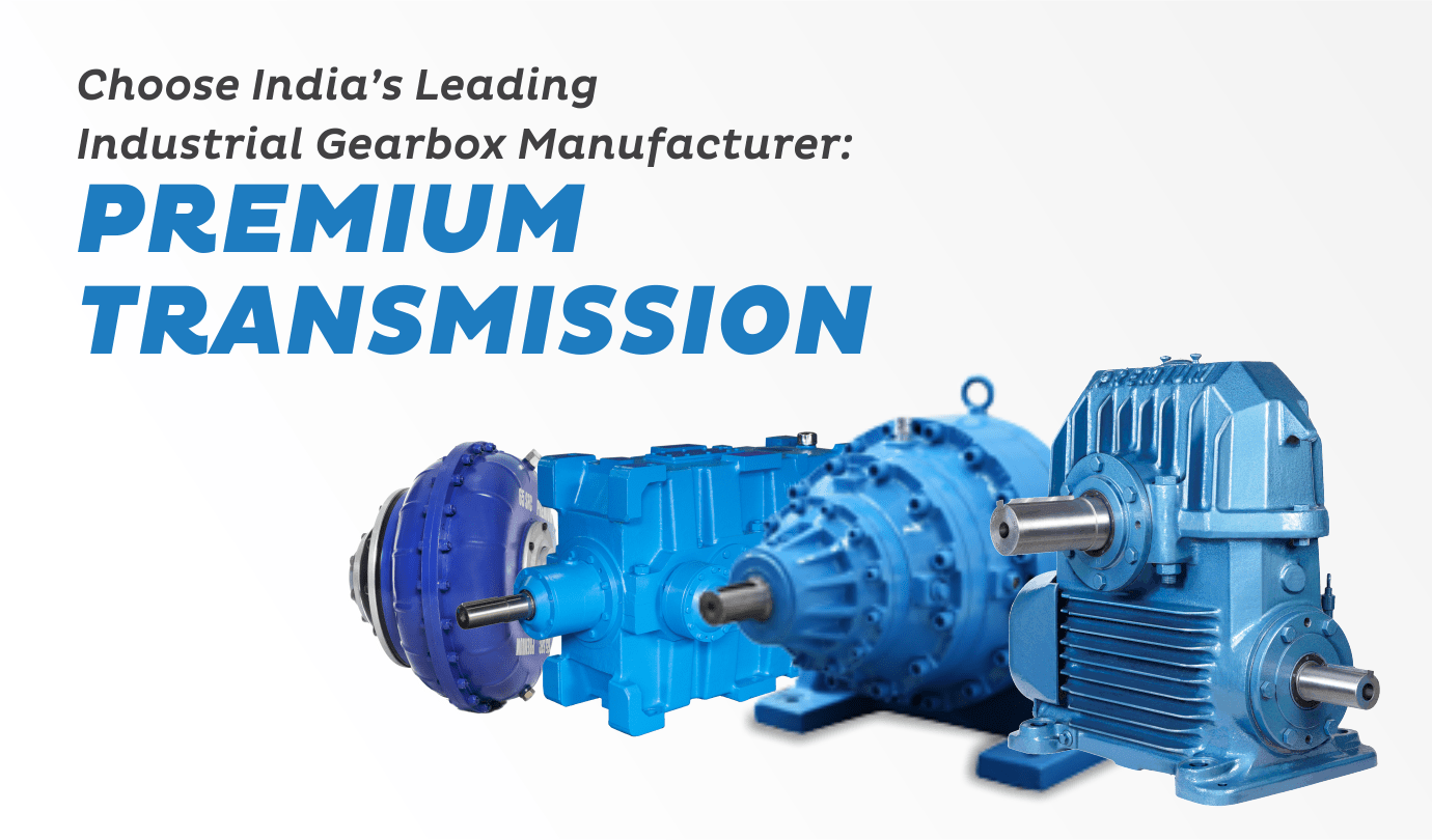 Choose India’s Leading Industrial Gearbox Manufacturer