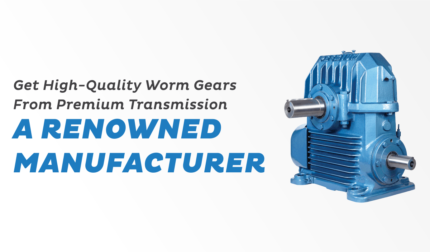 Get High Quality Worm Gears from Premium Transmission